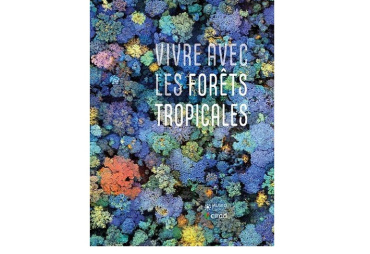 Le CIRAD publie son ouvrage « Vivre avec les forêts tropicales »