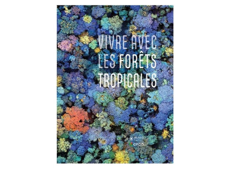 Le CIRAD publie son ouvrage « Vivre avec les forêts tropicales »